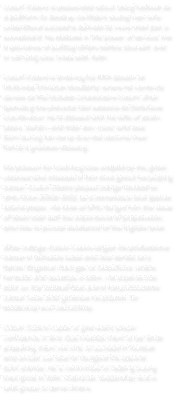 Coach Castro is passionate about using football as a platform to develop confident young men who understand success i...