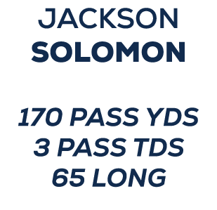 Jackson Solomon 170 PASS YDS 3 pass TDS 65 long