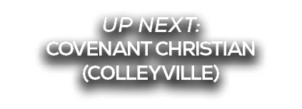 UP NEXT: COVENANT CHRISTIAN (COLLEYVILLE)