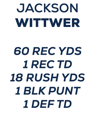 jackson wittwer 60 rec yds 1 rec td 18 rush yds 1 blk punt 1 def td 
