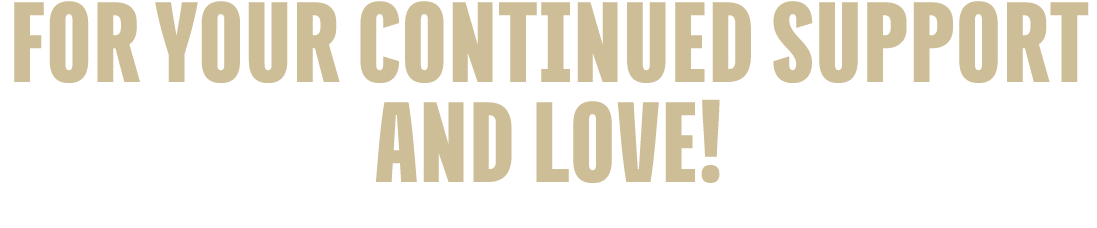 for your continued support and love!