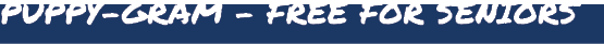PUPPY GRAM FREE FOR SENIORS 