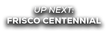 UP NEXT: frisco centennial