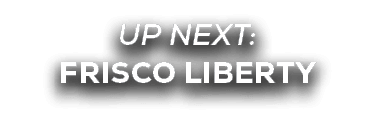 UP NEXT: frisco liberty