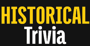 HISTORICAL Trivia