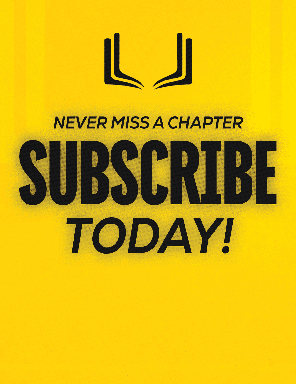 A yellow sign that says “Never Miss a Chapter Subscribe Today!". Description generated by AI