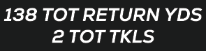 138 TOT RETURN YDS 2 TOT TKLS