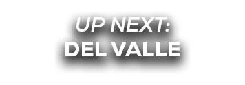 UP NEXT: DEL VALLE