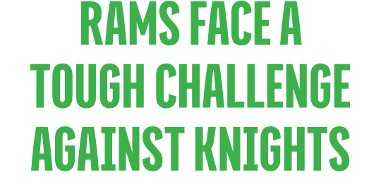 Rams FACE A TOUGH CHALLENGE AGAINST Knights