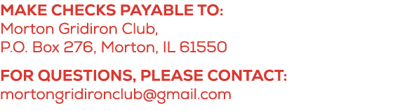 Make checks payable to: Morton Gridiron Club, P.O. Box 276, Morton, IL 61550 For questions, please contact: mortongri...