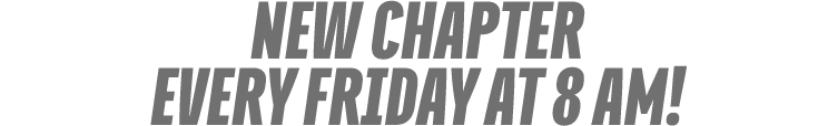 NEW CHAPTER every FRIDAY at 8 am!