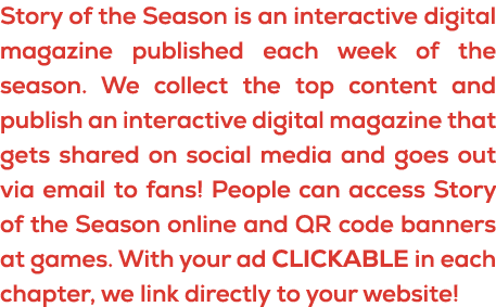 Story of the Season is an interactive digital magazine published each week of the season. We collect the top content ...
