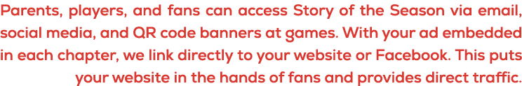 Parents, players, and fans can access Story of the Season via email, social media, and QR code banners at games. With...