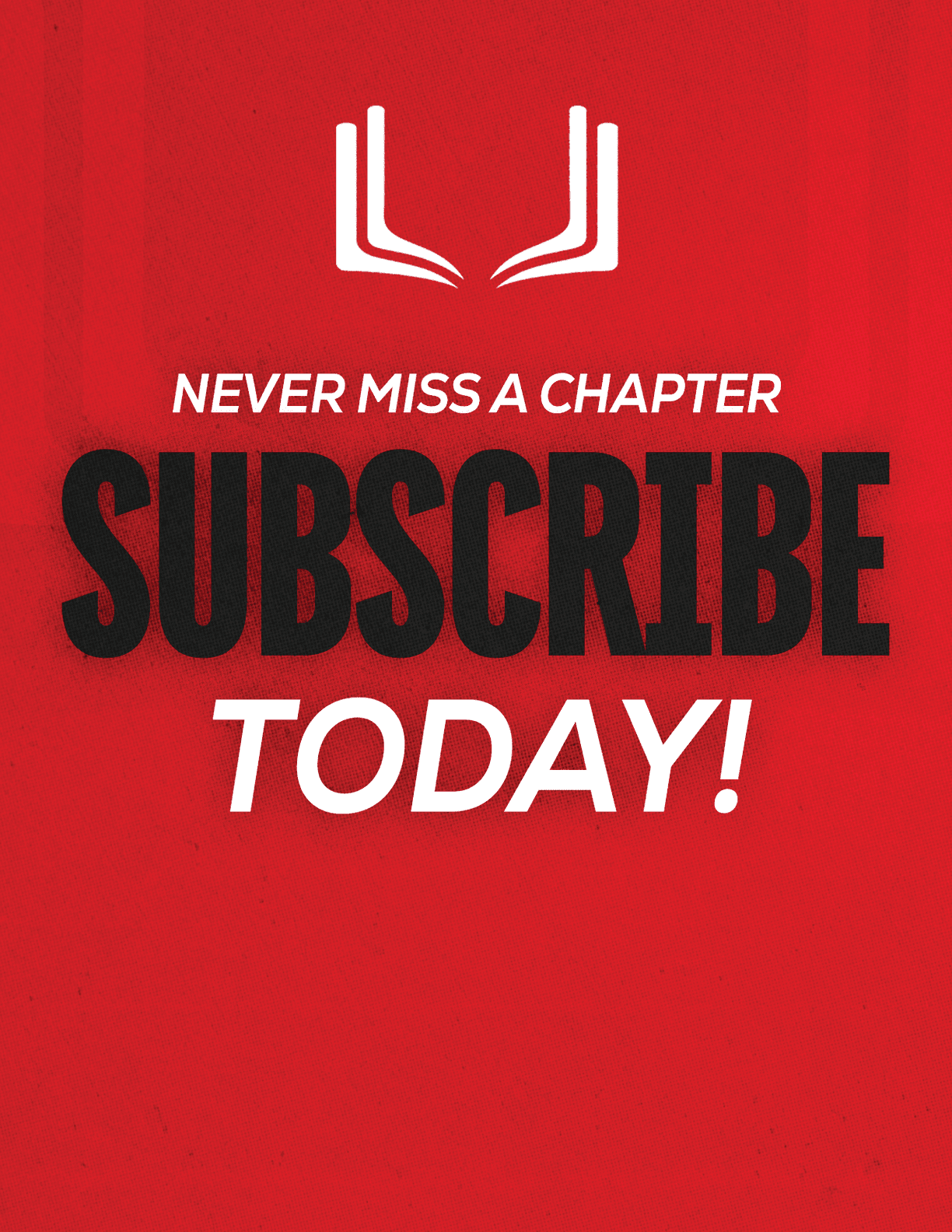 A red sign with white letters that says “Never Miss a Chapter Subscribe Today!" Description generated by AI