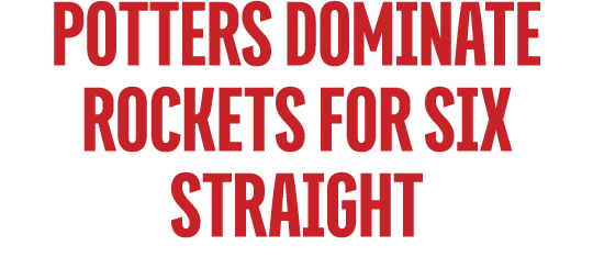 potters dominate rockets for six straight