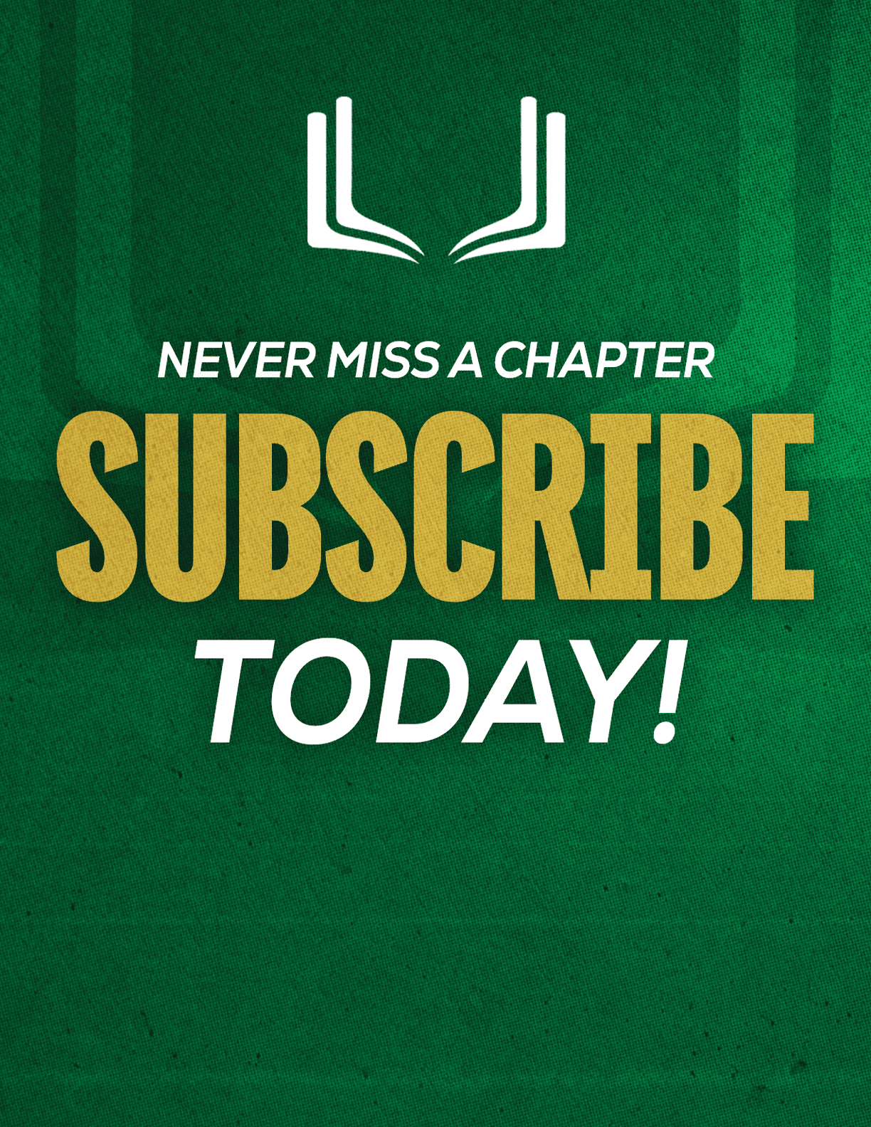 A green sign that says “Never Miss a Chapter Subscribe Today!". Description generated by AI