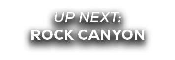 UP NEXT: rock canyon