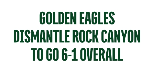 GOLDEN EAGLES dismantle ROCK CANYON to go 6 1 overall