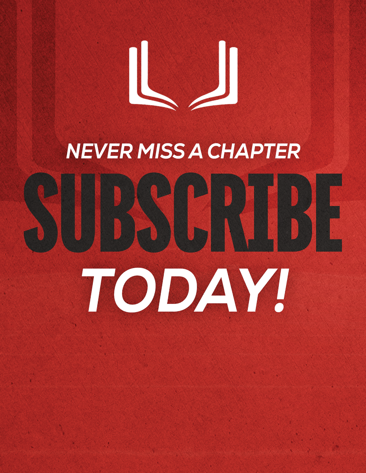 A red sign that says “Never Miss a Chapter Subscribe Today!". Description generated by AI
