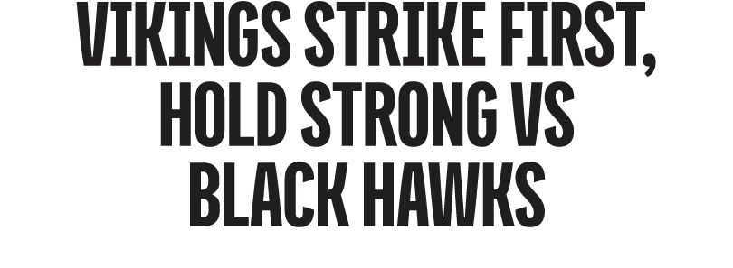 Vikings strike first, hold strong vs black hawks
