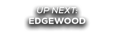 UP NEXT: edgewood