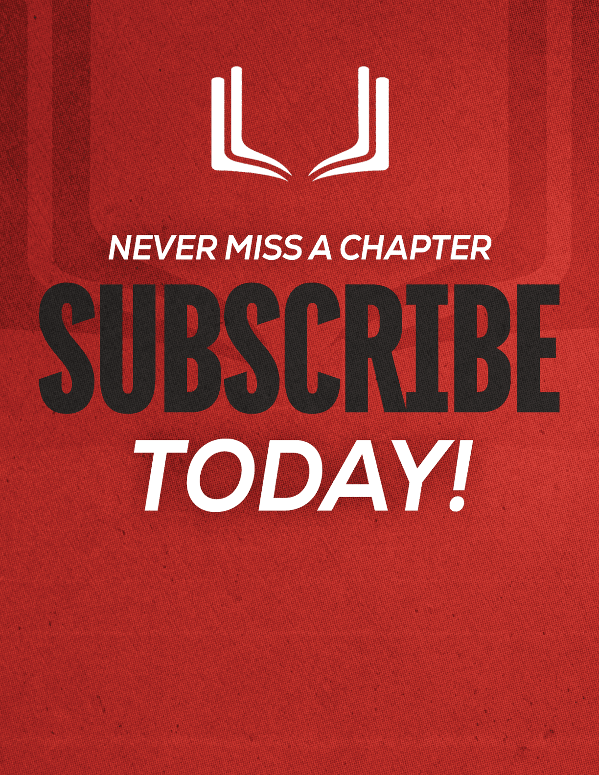 A red sign that says “Never Miss a Chapter Subscribe Today!". Description generated by AI