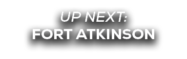 UP NEXT: fort atkinson