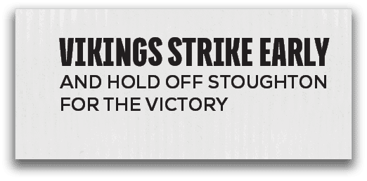 Vikings Strike Early and Hold Off Stoughton for the victor