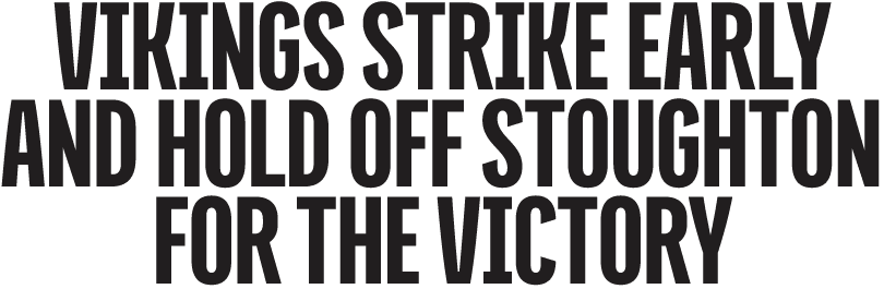 Vikings Strike Early and Hold Off Stoughton for the victory