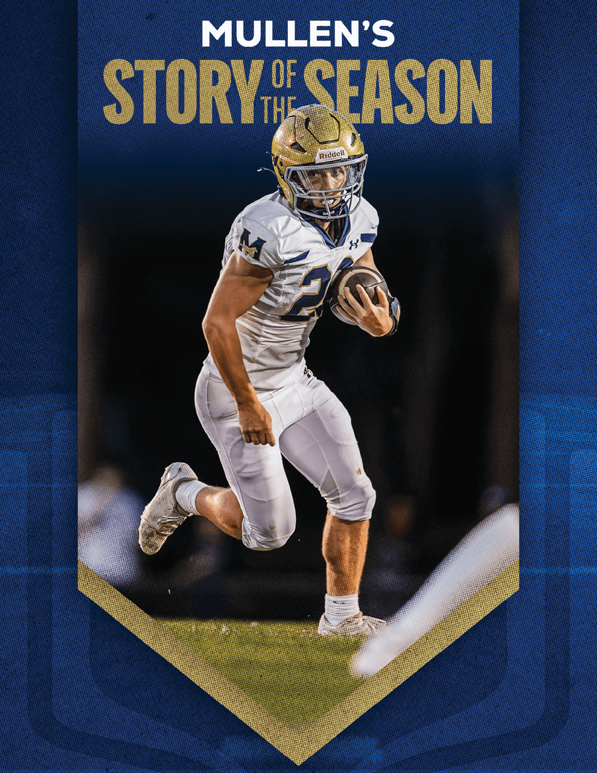 An athlete wearing a white football uniform and gold helmet is running on a field while holding a football, with the text “Mullen's Story of the Season" above. Description generated by AI