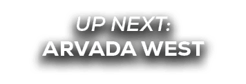 UP NEXT: arvada west