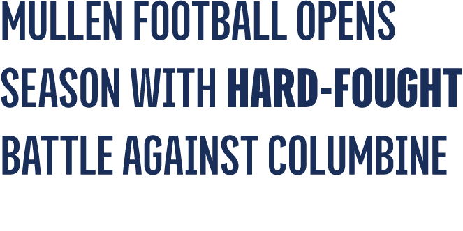 Mullen Football Opens Season With Hard Fought Battle Against Columbine