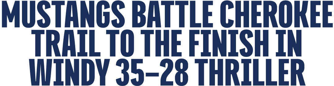 Mustangs Battle Cherokee Trail to the Finish in Windy 35–28 Thriller
