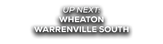 UP NEXT: Wheaton Warrenville South