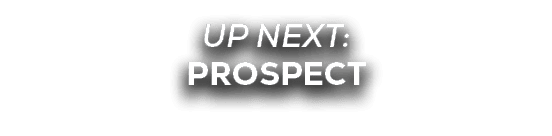 UP NEXT: PROSPECT