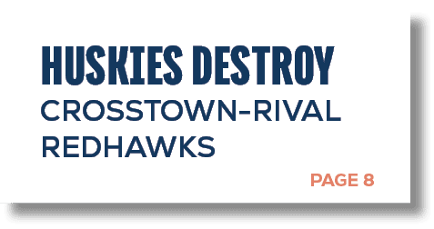 PAGE 8,HUSKIES DESTROY CROSSTOWN RIVAL REDHAWKS