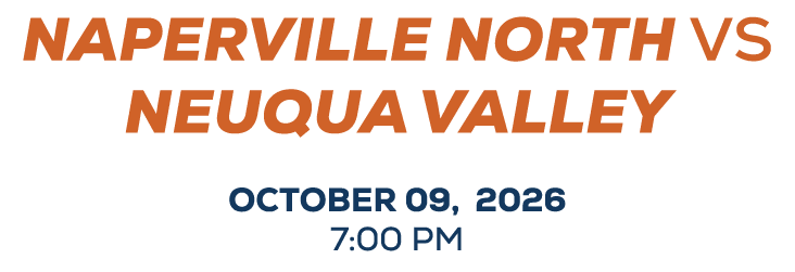 NAPERVILLE NORTH vs NEUQUA VALLEY OCTOBER 09, 2026 7:00 PM