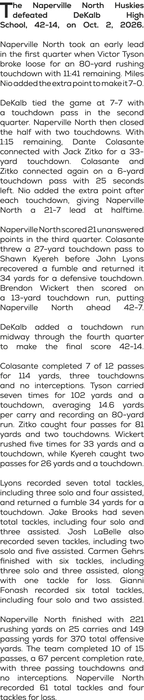 The Naperville North Huskies defeated DeKalb High School, 42 14, on Oct. 2, 2026. Naperville North took an early lead...