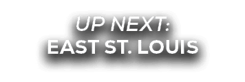 UP NEXT: east st. louis