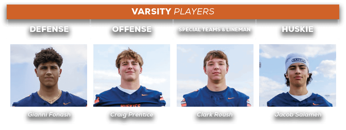 varsity players,Jacob Salameh,Clark Roush,Craig Prentice,Gianni Fonash,HUSKIE,SPECIAL TEAMS & lineman,offense,defens
