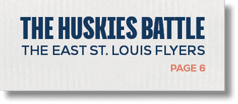 PAGE 6,the huskies battle the east st. louis flyer