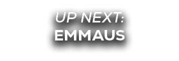 UP NEXT: Emmaus