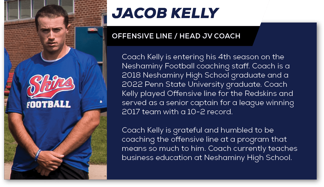 Coach Kelly is entering his 4th season on the Neshaminy Football coaching staff. Coach is a 2018 Neshaminy High Schoo...