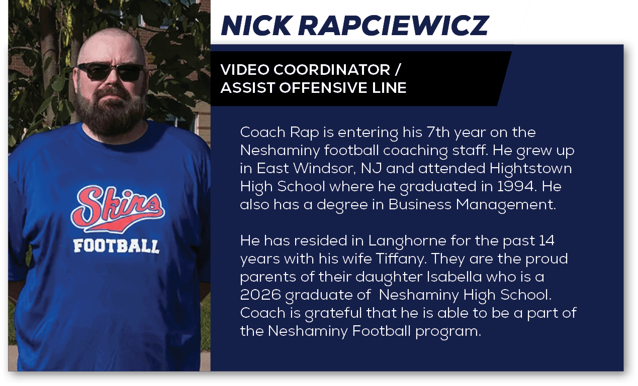 Coach Rap is entering his 7th year on the Neshaminy football coaching staff. He grew up in East Windsor, NJ and atten...