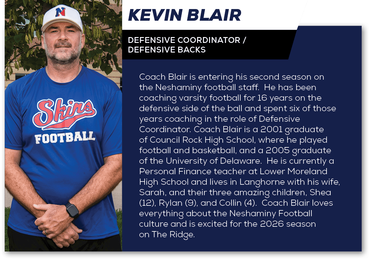 Coach Blair is entering his second season on the Neshaminy football staff. He has been coaching varsity football for ...