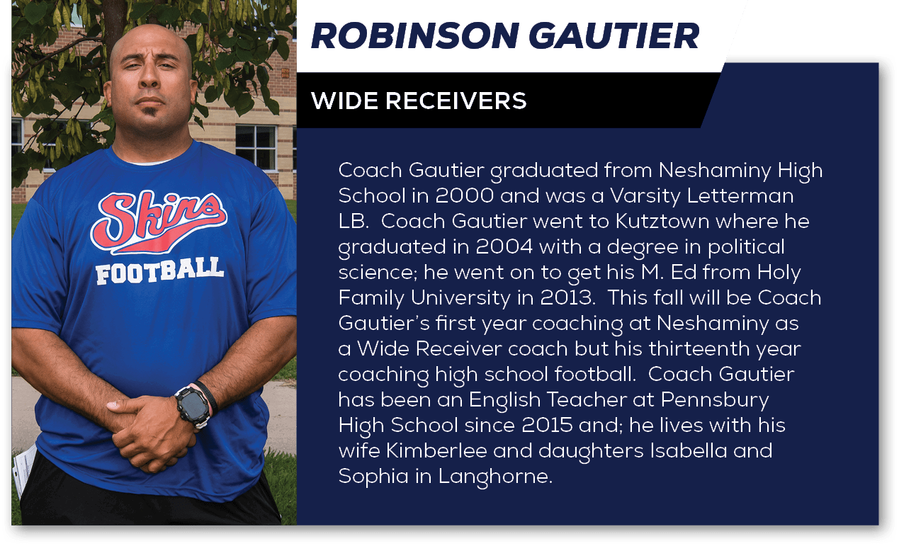 Coach Gautier graduated from Neshaminy High School in 2000 and was a Varsity Letterman LB. Coach Gautier went to Kutz...