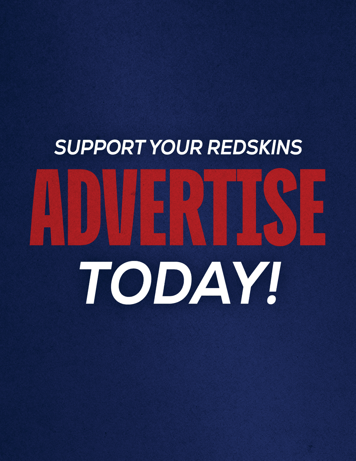Support your Redskins advertise today is displayed in bold red and white text on a dark blue textured background. Description generated by AI