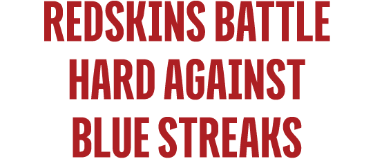 Redskins Battle Hard Against Blue Streaks