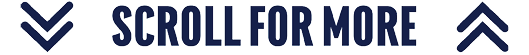 Two downward arrows flank the phrase “SCROLL FOR MORE" in bold uppercase letters with a dark blue color on a white background. Description generated by AI