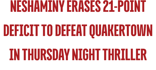 Neshaminy Erases 21 Point Deficit to Defeat Quakertown in Thursday Night Thriller 